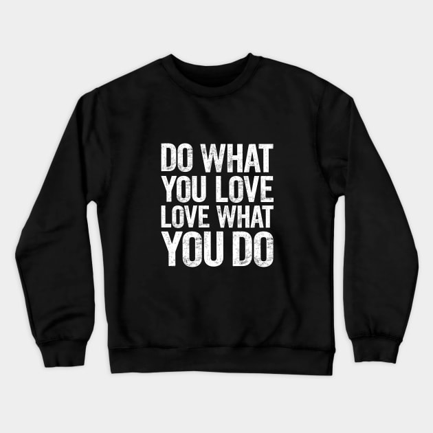 Do What You Love and Love What You Do Crewneck Sweatshirt by MotivatedType